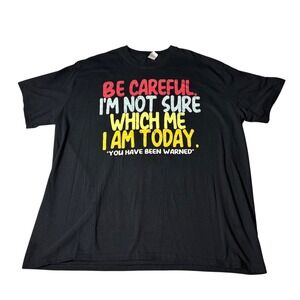 Graphic T Shirt 3XL Black Cotton "Be Careful Im Not Sure Which Me I Am Today"